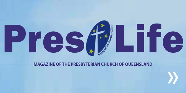 “Pres Life” Magazine from Presbyterian Church of Queensland